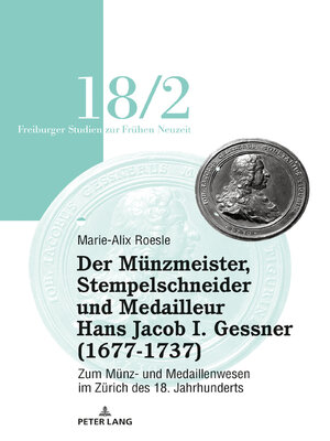 cover image of Der Munzmeister, Stempelschneider und Medailleur Hans Jacob I. Gessner (1677-1737)